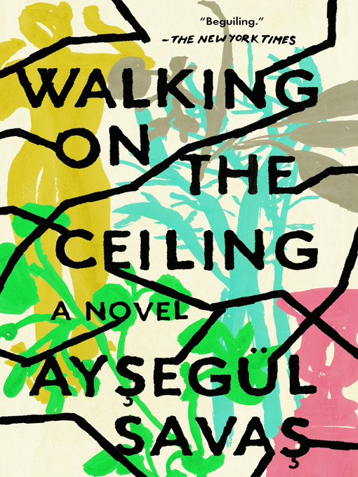 Title details for Walking on the Ceiling by Aysegül Savas - Wait list